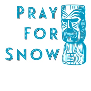 Pray for snow